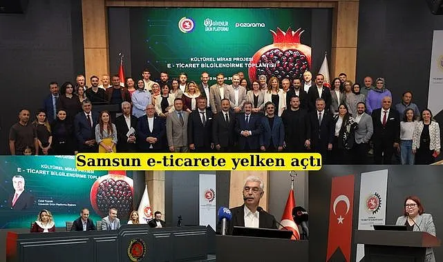 Kültürel Miras Projesi E-Ticaret İl Buluşmaları Samsun'da Yapıldı