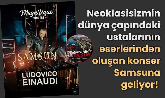 Magnifique Concert Ludovico Einaudi Işık ve Müziğin Sentezi Samsun'a geliyor!