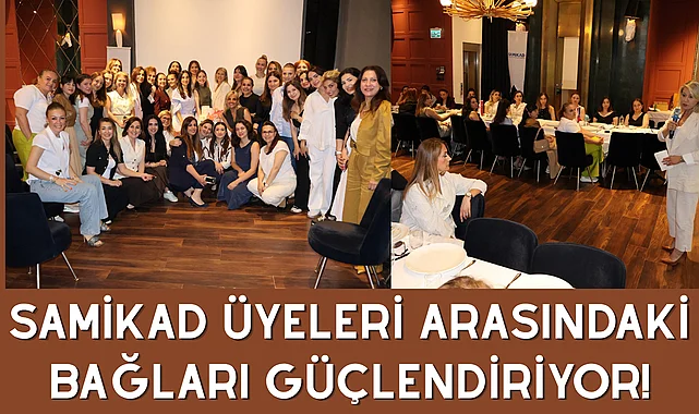 SAMİKAD Üyeleri Arasındaki Bağları Güçlendiriyor!