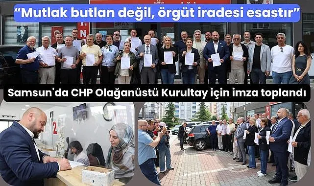 Samsun'da CHP Olağanüstü Kurultayı için imza toplandı
