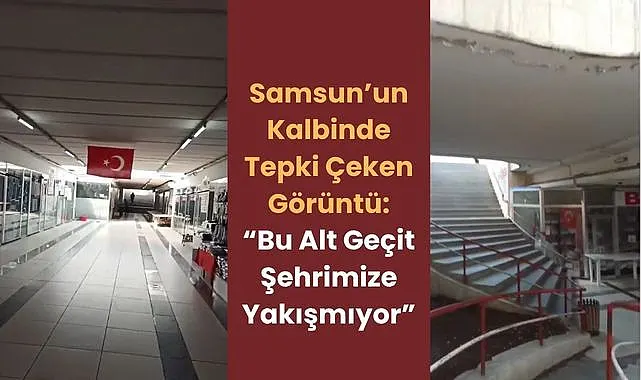 Samsun'un Kalbinde Tepki Çeken Görüntü: Bu Alt Geçit Şehrimize Yakışmıyor