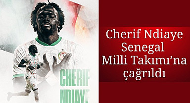 Cherif Ndiaye Senegal Milli Takımı'na çağrıldı