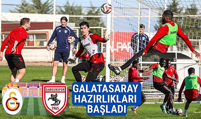 Samsunspor Galatasaray maçı hazırlıklarına başladı