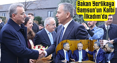 Bakan Yerlikaya Samsun'un Kalbi İlkadım'da