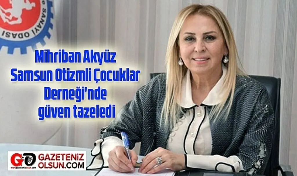 Mihriban Akyüz Samsun Otizmli Çocuklar Derneği'nde güven tazeledi