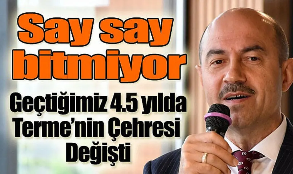 Terme Belediye Başkanı Ali Kılıç ilçenin çehresini değiştiren projeleri tek tek anlattı
