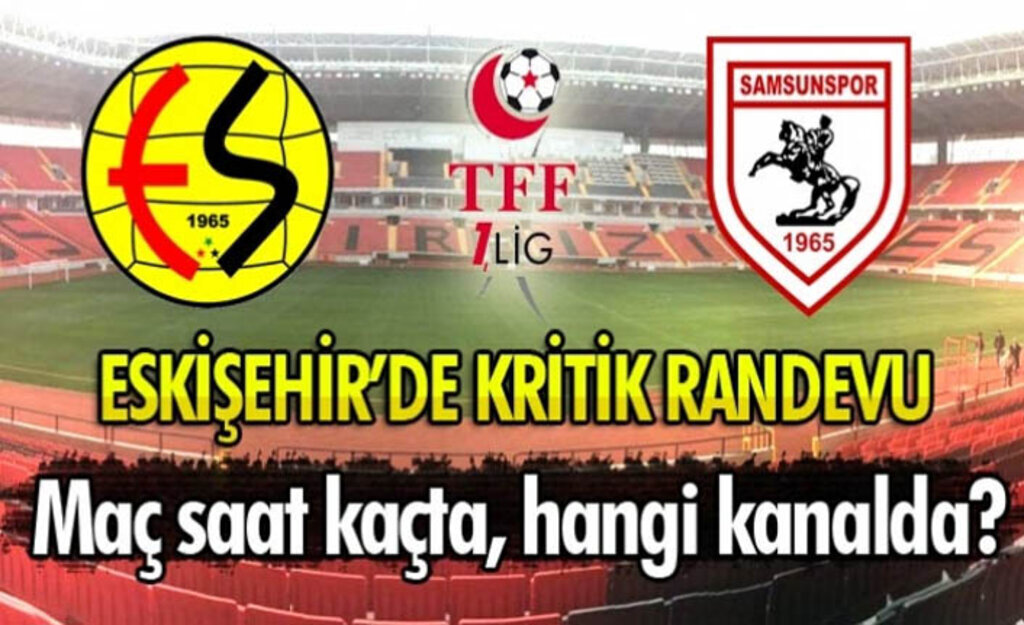 Samsunspor Eskişehir maçı ne zaman, saat kaçta!