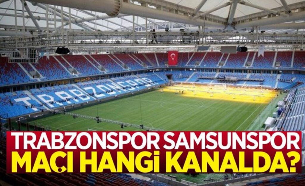 Trabzonspor Samsunspor maçı hangi kanalda saat kaçta?