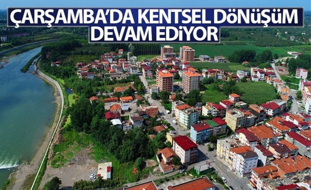 Çarşamba'da Kentsel Dönüşüm Devam Ediyor
