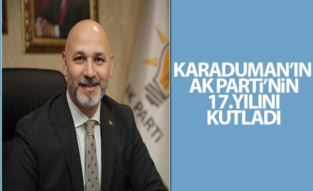 Karaduman'ın AK Parti'nin 17.Kuruluş Yıl Dönümü Mesajı