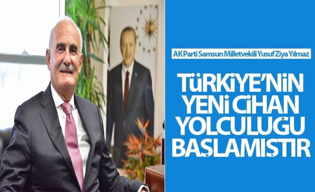 Milletvekili Yılmaz: Türkiye’nin yeni cihan yolculuğu başlamıştır