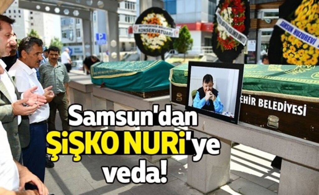 Samsun'da, Yeşilçam'ın 'Şişko Nuri'sine veda!