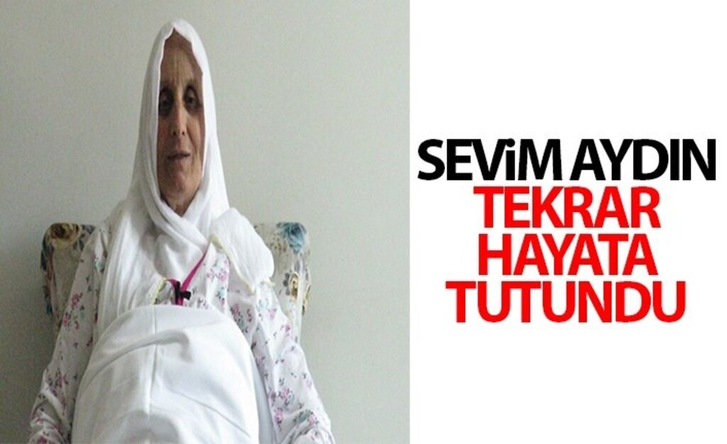 Sevim Aydın tekrar hayata tutundu