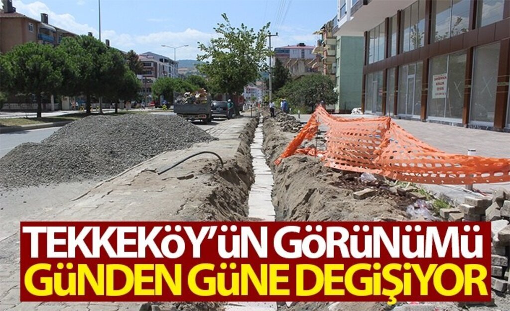 Tekkeköy’ün Görünümü Günden Güne Değişiyor