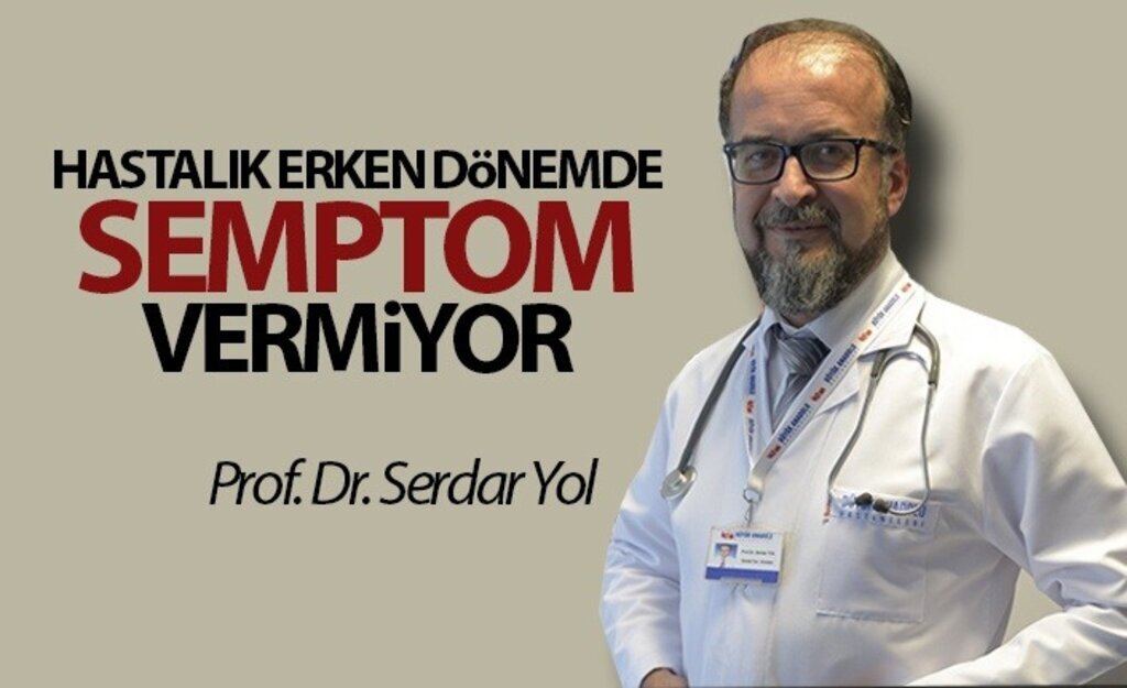 Hastalık erken dönemde semptom vermiyor
