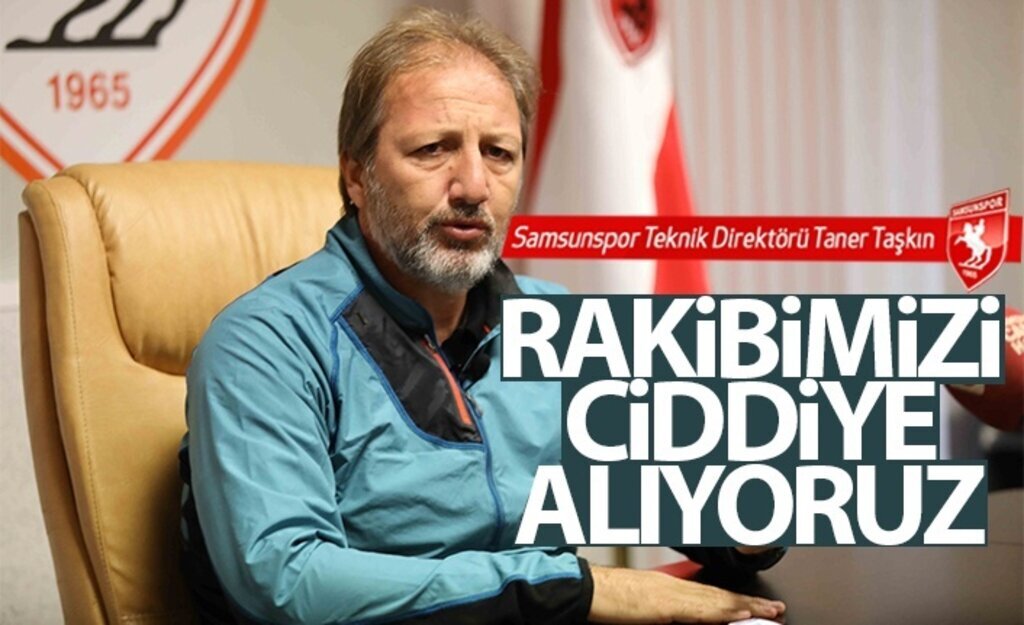 Taner Taşkın: Rakibimizi Ciddiye Alıyoruz