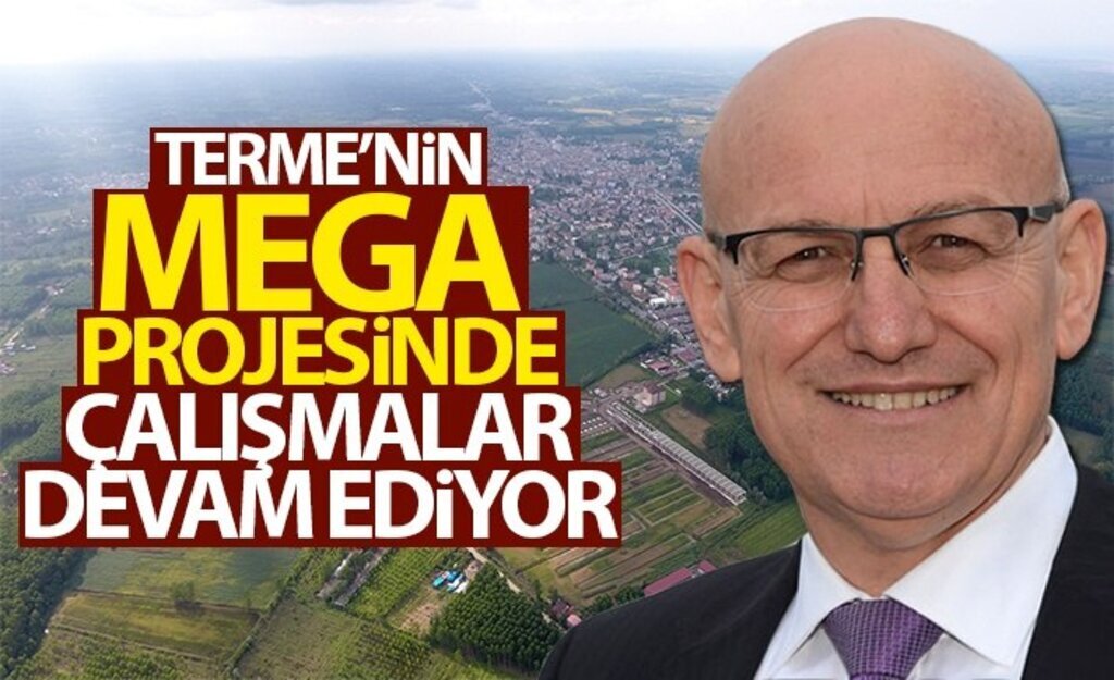 Terme’nin MEGA Projesinde çalışmalar devam ediyor