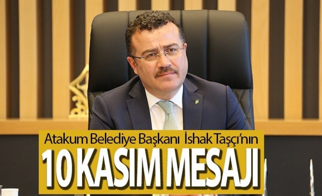 Başkan Taşçı’dan 10 Kasım Mesajı Emanetinin yılmaz bekçileriyiz