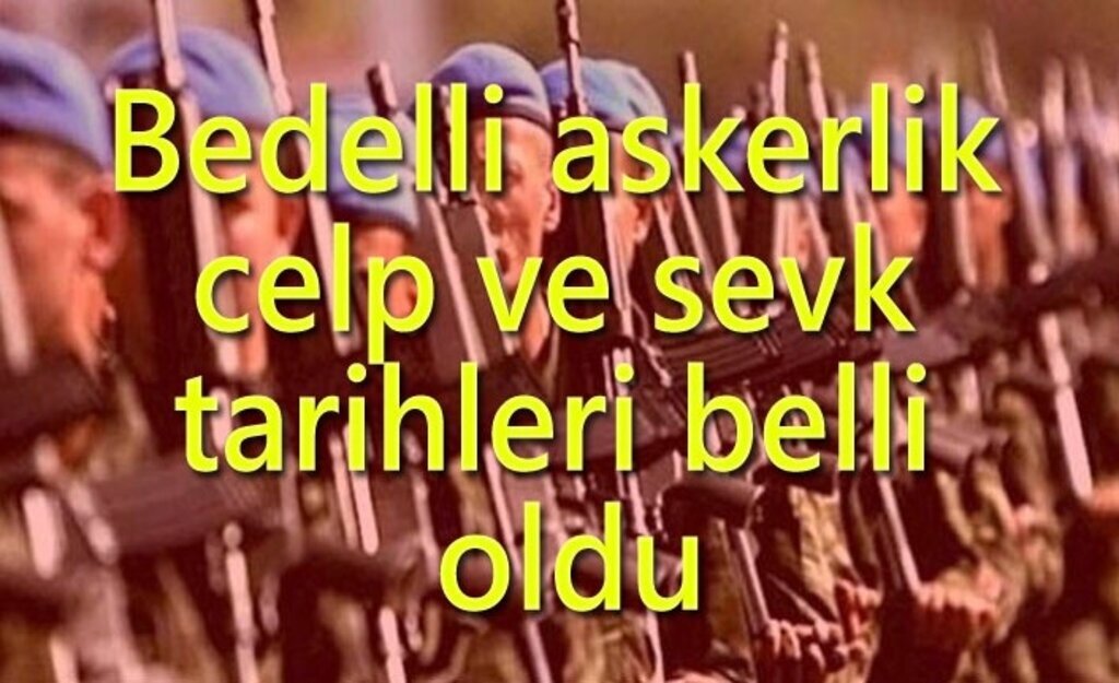 Bedelli askerlik celp ve sevk tarihleri belli oldu