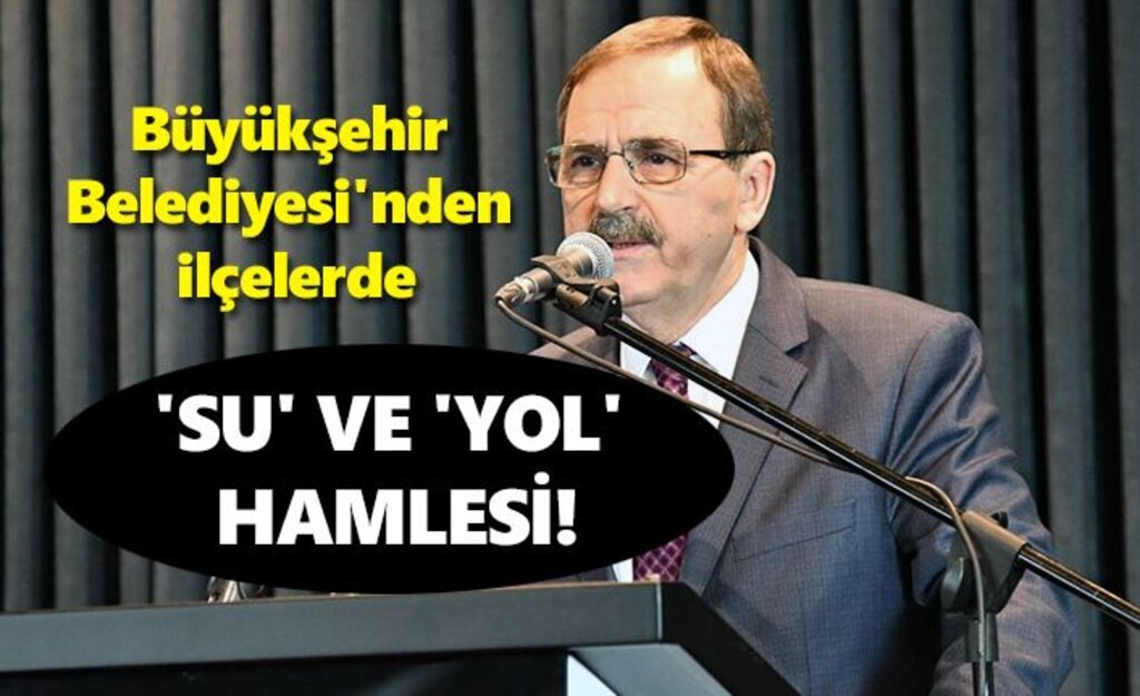 Büyükşehir Belediyesi'nden ilçelerde su ve yol hamlesi