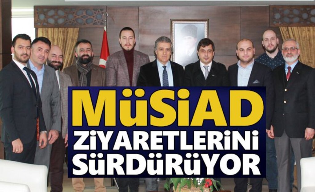 Müsiad hayırlı olsun ziyaretlerini sürdürüyor