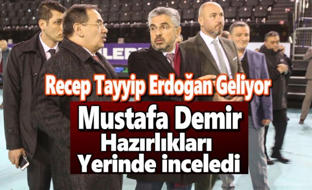 Mustafa Demir, hazırlıkları yerinde inceledi