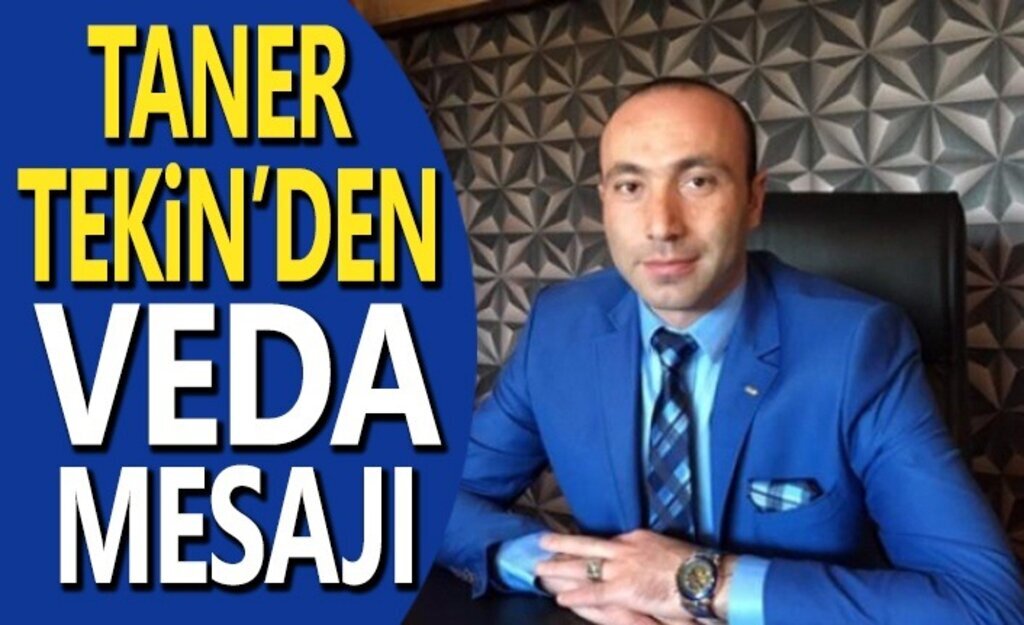 Taner Tekin'den veda mesajı