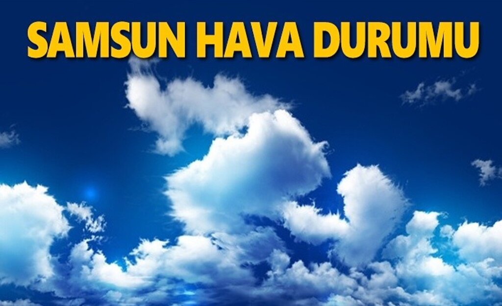 13 Şubat Samsun da hava durumu nasıl? Samsun Haber