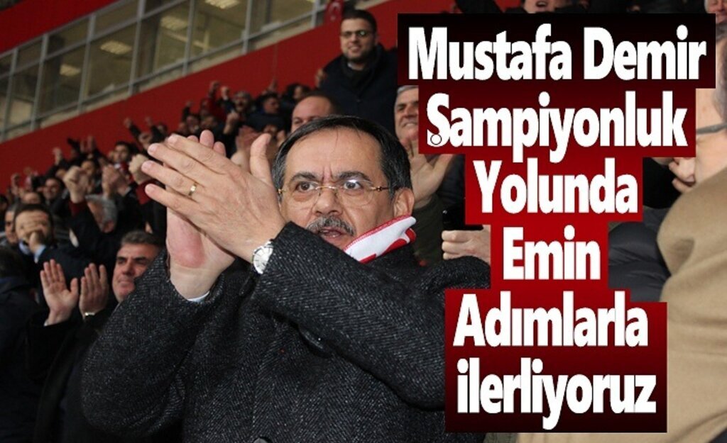 Mustafa Demir, Şampiyonluk yolunda emin adımlarla ilerliyoruz