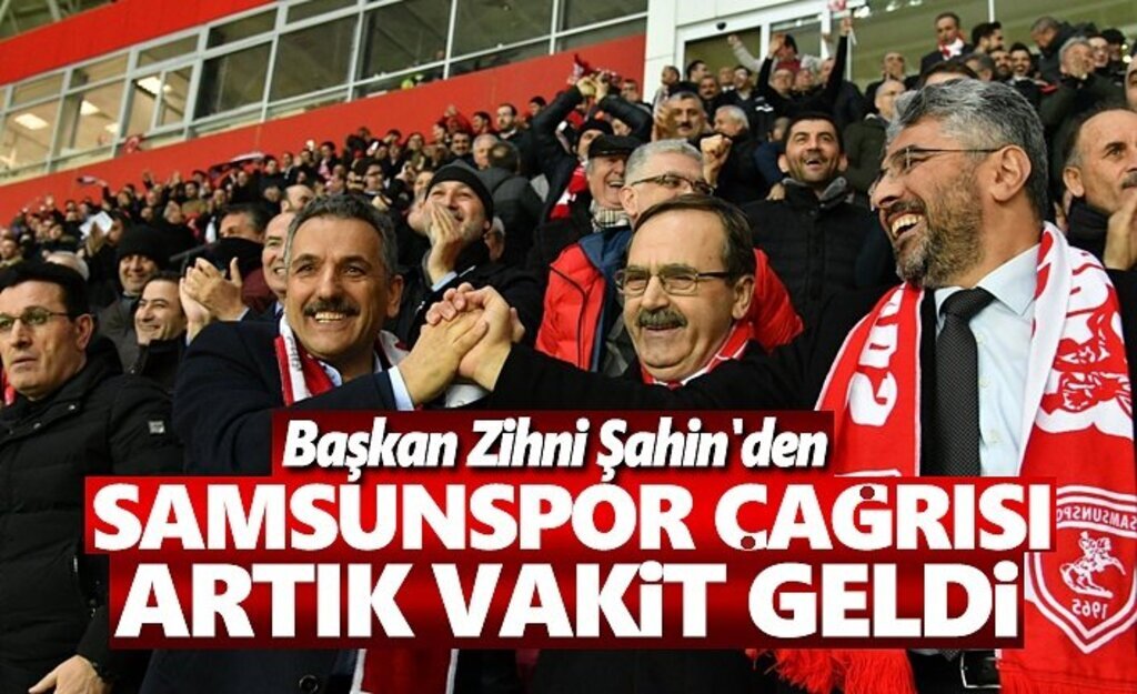 Başkan Şahin'den Samsunspor çağrısı, artık vakit geldi