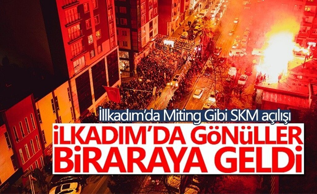 İlkadım'da miting gibi SKM açılışı