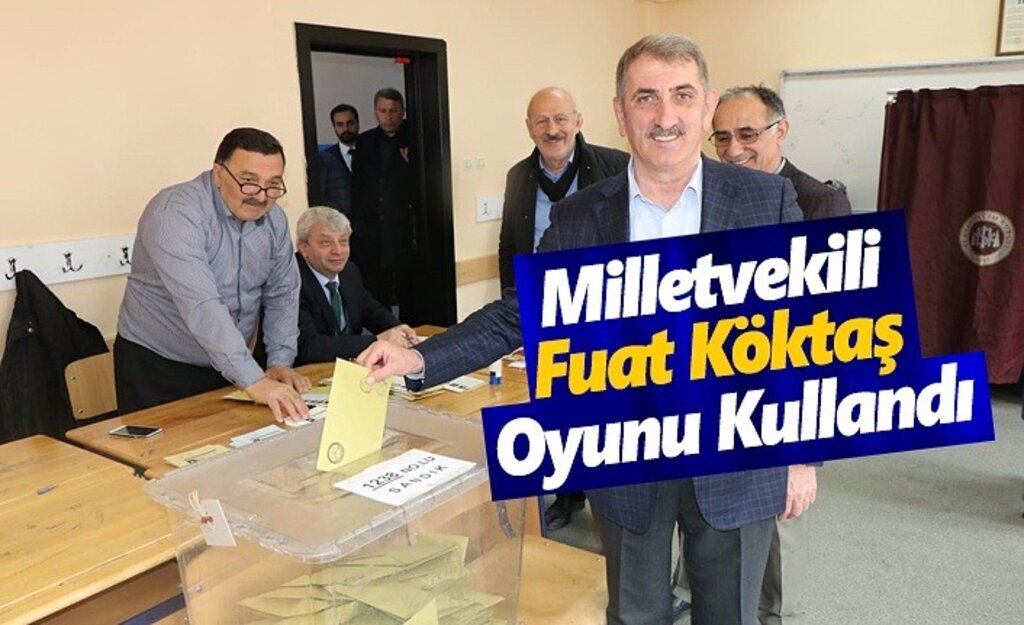 Milletvekili Fuat Köktaş, Oyunu Kullandı