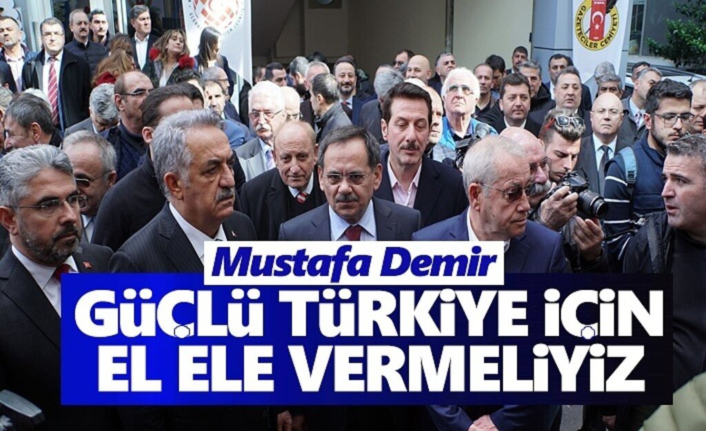Mustafa Demir, Güçlü Türkiye için el ele vermeliyiz