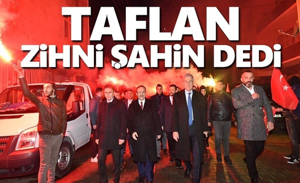 Taflan Zihni Şahin dedi