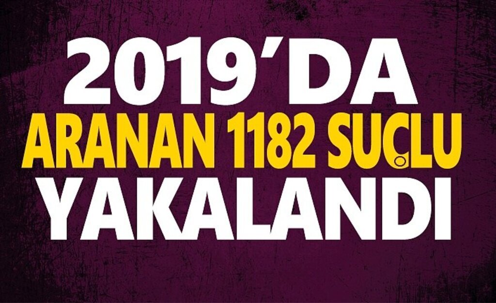 2019'un ilk üç ayında Aranan 1182 Şahıs Yakalandı