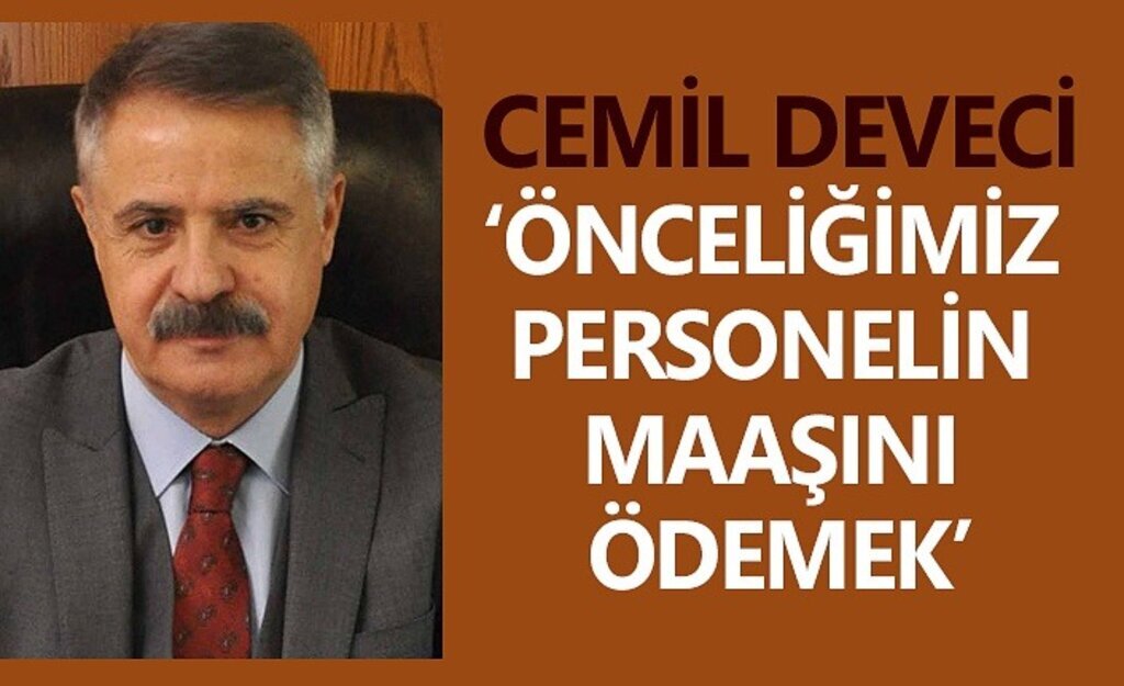 Cemil Deveci: Önce personelin maaşını ödeyeceğim