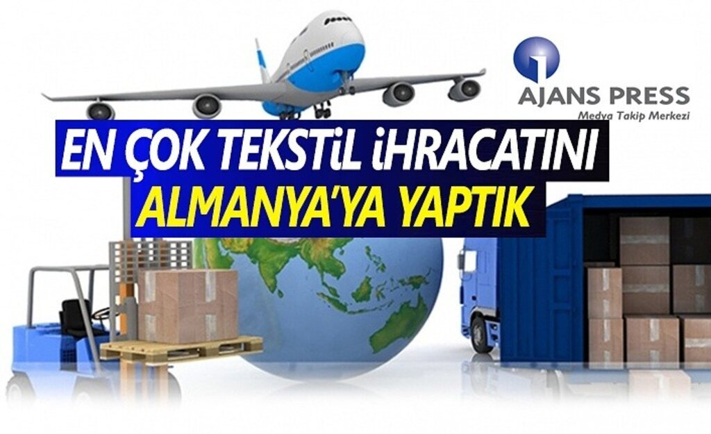 En Çok Tekstil İhracatını Almanya'ya Yaptık