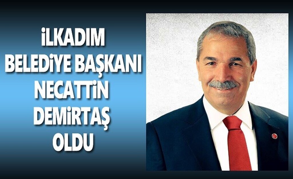 İlkadım Belediye Başkanı Necattin Demirtaş oldu