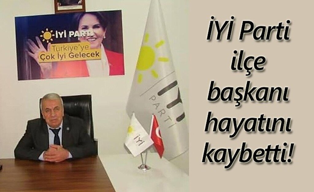 İYİ Parti ilçe başkanı hayatını kaybetti!