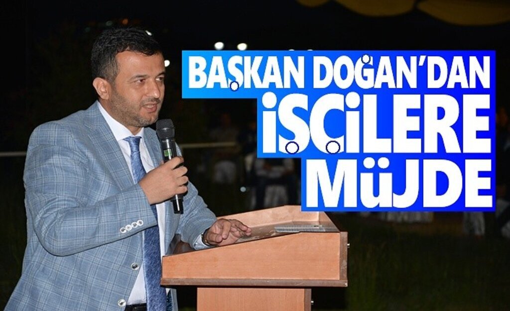 Başkan Doğan'dan İşçilere Müjde