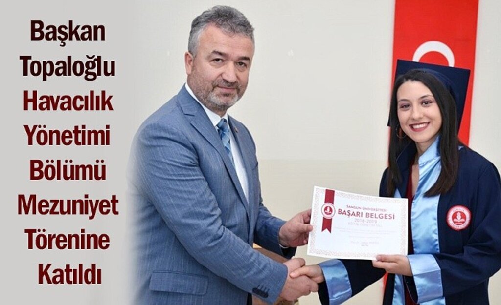 Başkan Topaloğlu Havacılık Yönetimi Bölümü Mezuniyet Törenine Katıldı