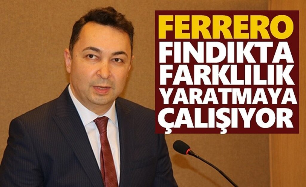Ferrero fındıkta farklılık yaratmaya çalışıyor