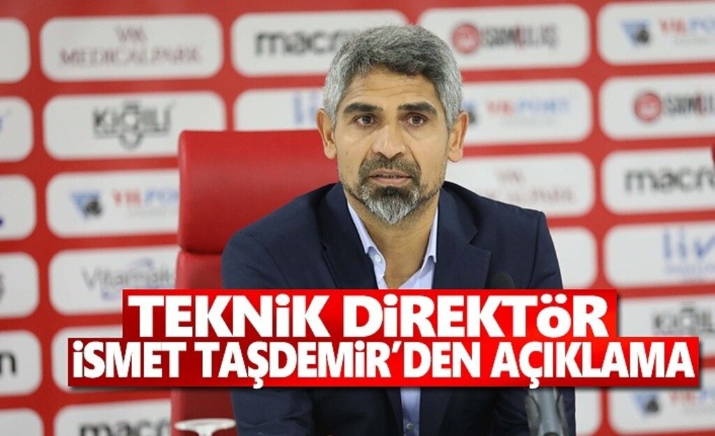 Teknik Direktör İsmet Taşdemir'den Açıklama
