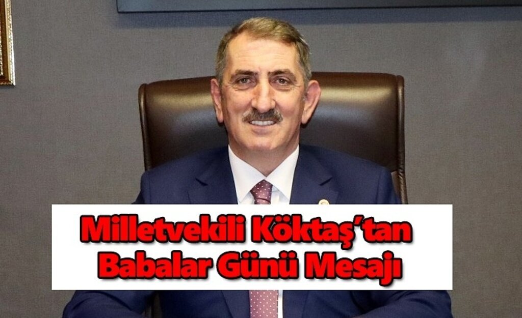 Milletvekili Köktaş’tan Babalar Günü Mesajı