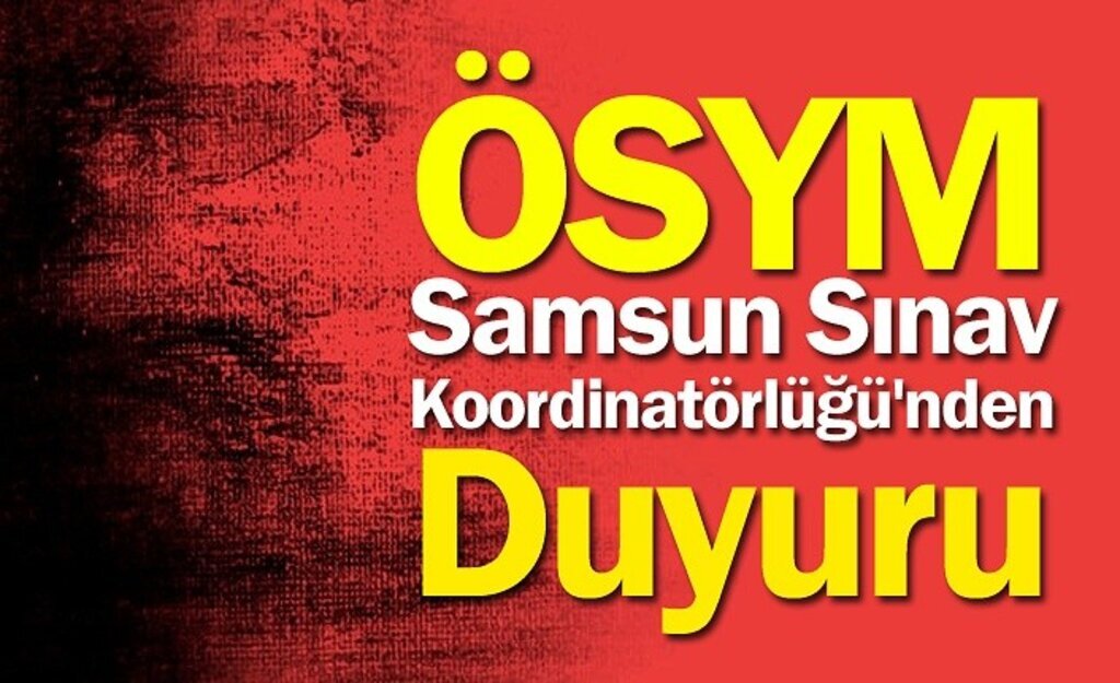 ÖSYM Samsun Sınav Koordinatörlüğü'nden Duyuru