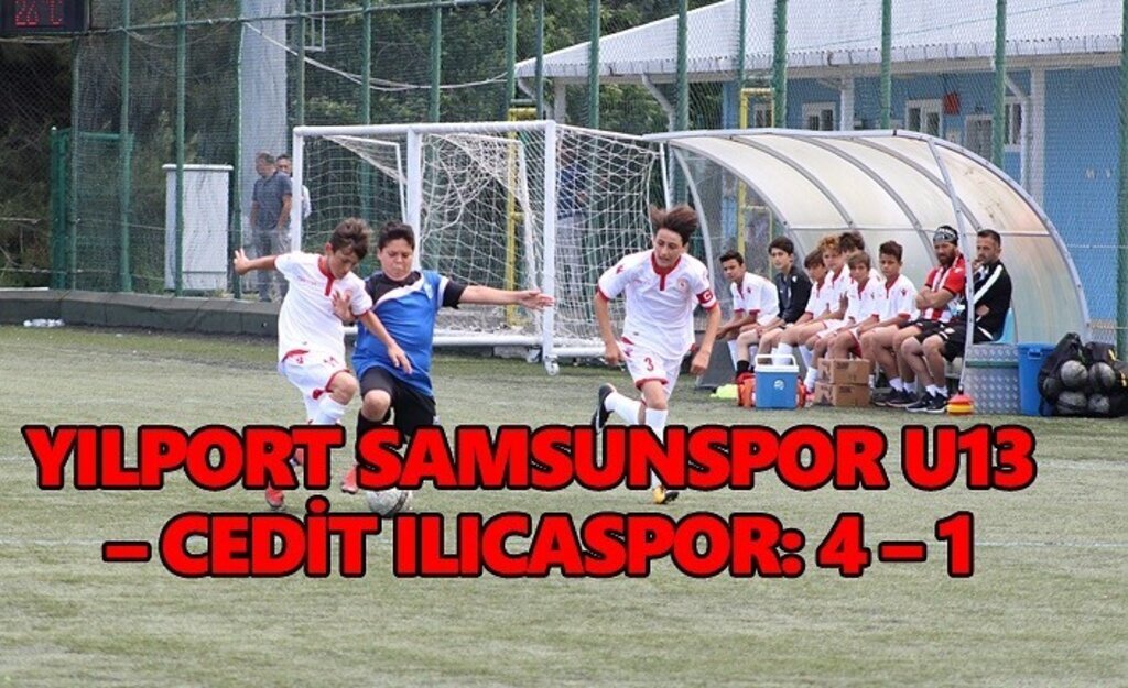 YILPORT SAMSUNSPOR U13 – CEDİT ILICASPOR: 4 – 1