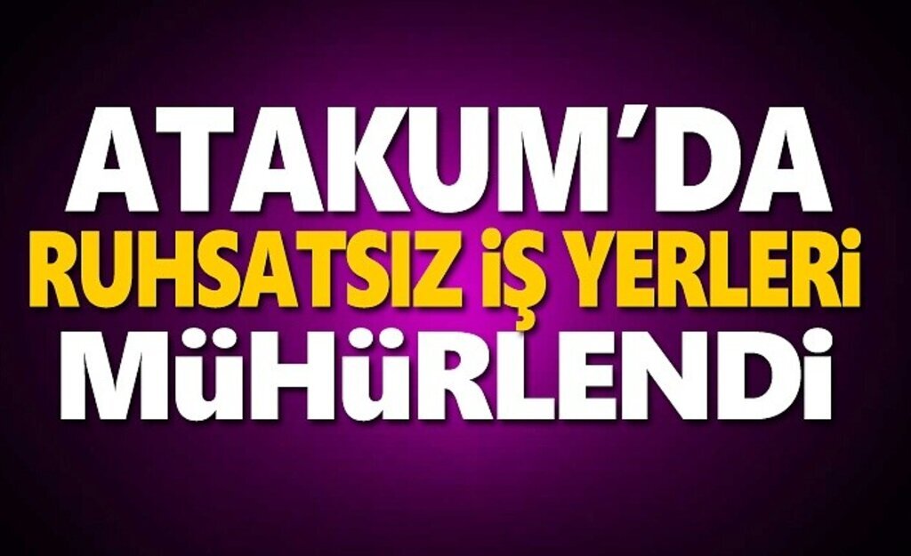 Atakum'da ruhsatsız iş yerleri mühürlendi