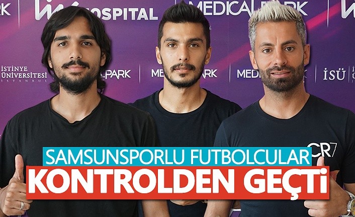 Samsunspor'lu futbolcular kontrolden geçti