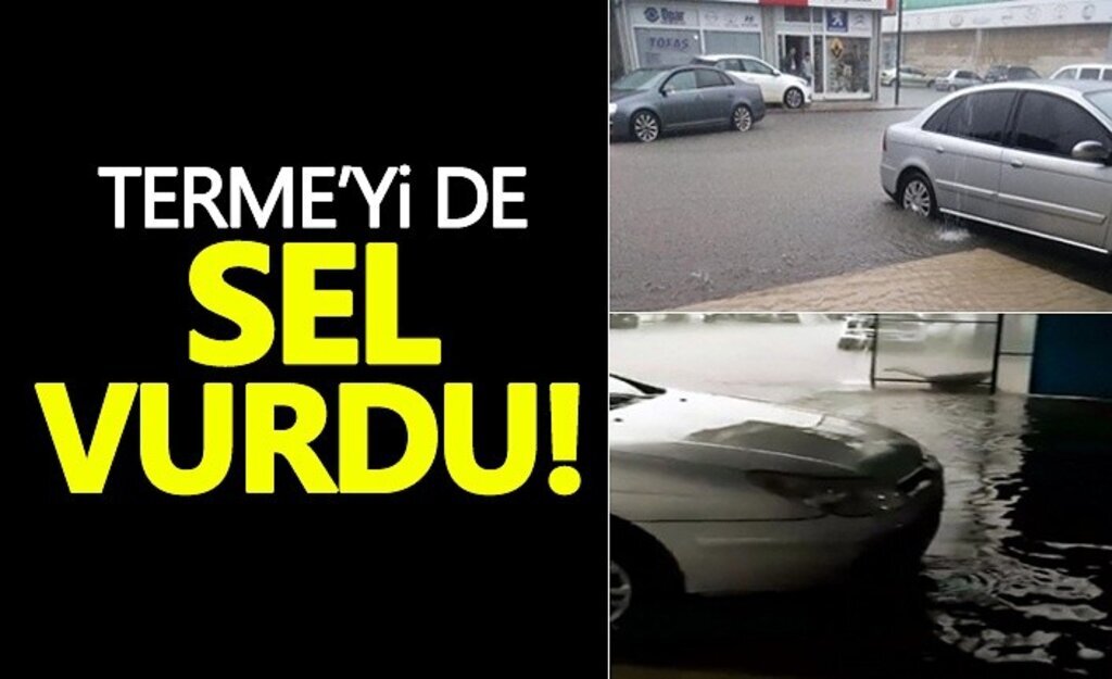 Terme'yi de sel vurdu!