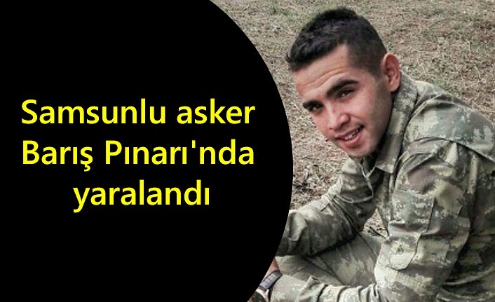 Samsunlu asker Barış Pınarı'nda yaralandı